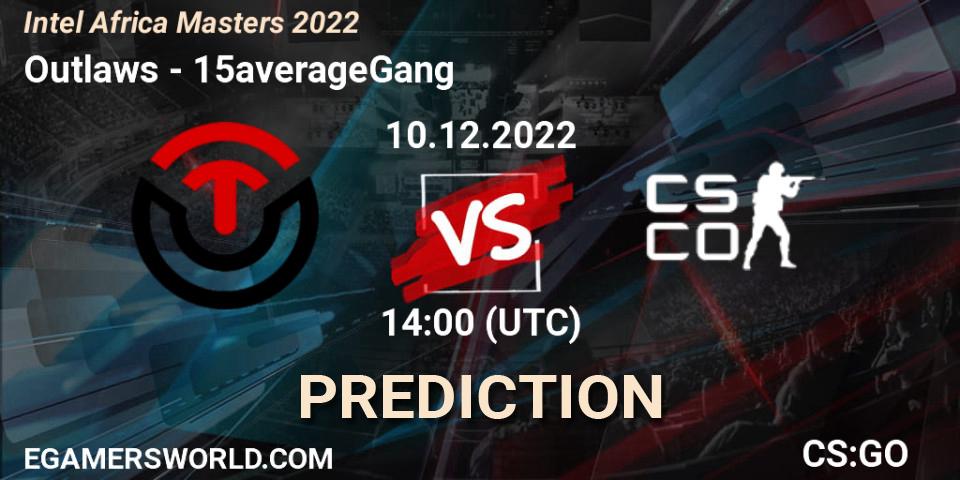 Outlaws vs 15averageGang: Betting TIp, Match Prediction. 10.12.22. CS2 (CS:GO), Intel Africa Masters 2022