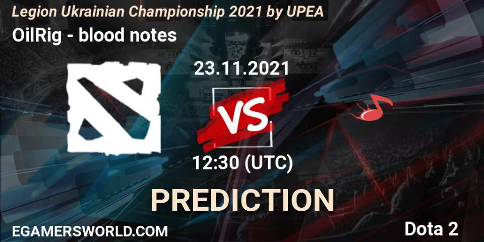 OilRig vs blood notes: Betting TIp, Match Prediction. 21.11.2021 at 13:44. Dota 2, Legion Ukrainian Championship 2021 by UPEA