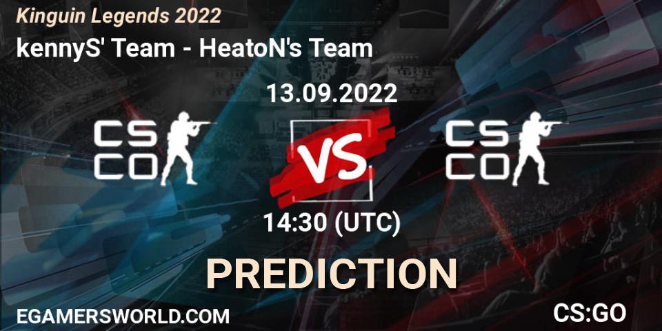kennyS' Team vs HeatoN's Team: Betting TIp, Match Prediction. 13.09.2022 at 13:50. Counter-Strike (CS2), Kinguin Legends 2022