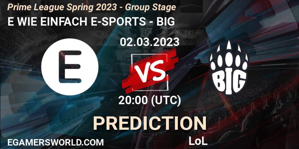 E WIE EINFACH E-SPORTS vs BIG: Betting TIp, Match Prediction. 02.03.2023 at 21:00. LoL, Prime League Spring 2023 - Group Stage