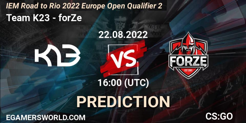 Team K23 vs forZe: Betting TIp, Match Prediction. 22.08.2022 at 16:00. Counter-Strike (CS2), IEM Road to Rio 2022 Europe Open Qualifier 2