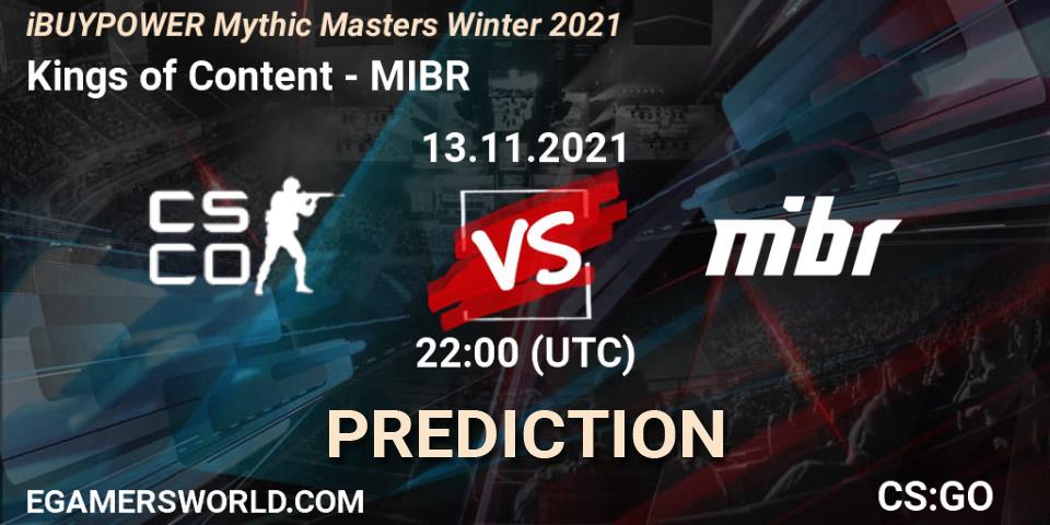 Kings of Content vs MIBR: Betting TIp, Match Prediction. 13.11.2021 at 22:10. Counter-Strike (CS2), iBUYPOWER Mythic Masters Winter 2021