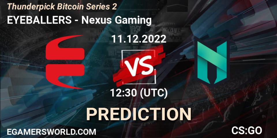 EYEBALLERS vs Nexus Gaming: Betting TIp, Match Prediction. 11.12.2022 at 12:30. Counter-Strike (CS2), Thunderpick Bitcoin Series 2