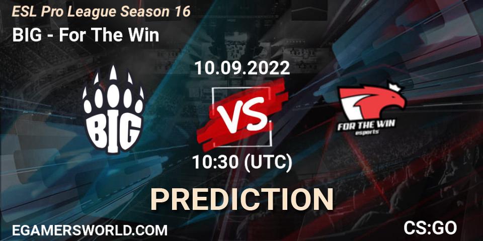 BIG vs For The Win: Betting TIp, Match Prediction. 10.09.2022 at 10:30. Counter-Strike (CS2), ESL Pro League Season 16