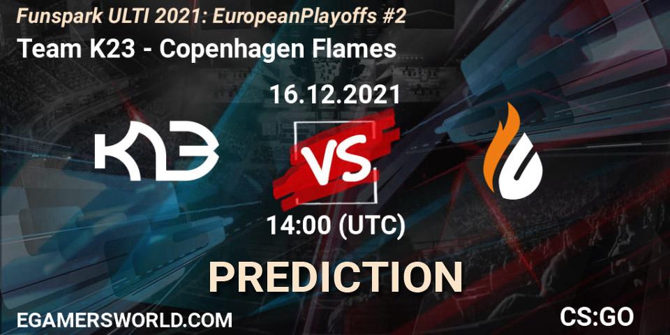 Team K23 vs Copenhagen Flames: Betting TIp, Match Prediction. 16.12.2021 at 14:00. Counter-Strike (CS2), Funspark ULTI 2021: European Playoffs #2
