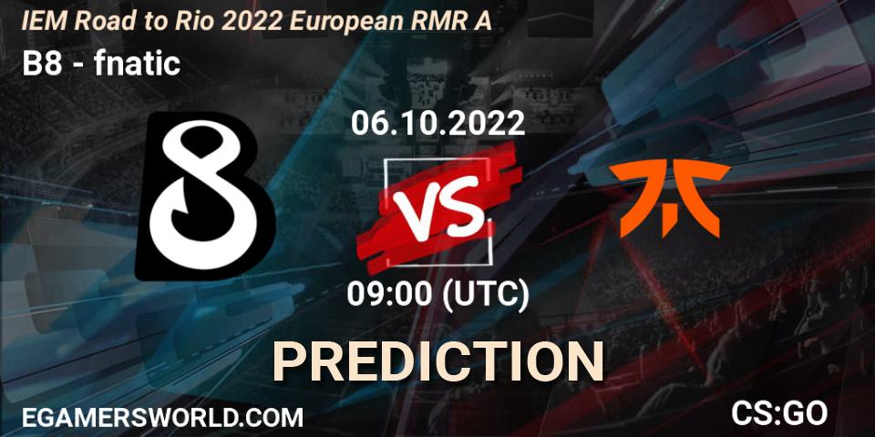 B8 vs fnatic: Betting TIp, Match Prediction. 06.10.22. CS2 (CS:GO), IEM Road to Rio 2022 European RMR A