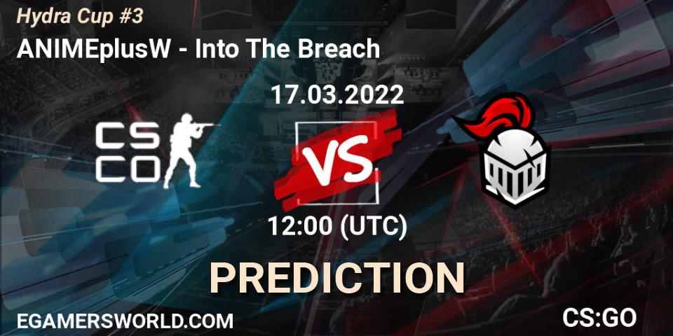 ANIMEplusW vs Into The Breach: Betting TIp, Match Prediction. 17.03.2022 at 12:00. Counter-Strike (CS2), Hydra Cup #3