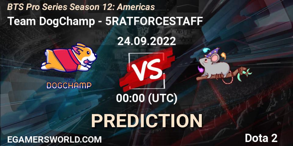Team DogChamp vs 5RATFORCESTAFF: Betting TIp, Match Prediction. 24.09.22. Dota 2, BTS Pro Series Season 12: Americas