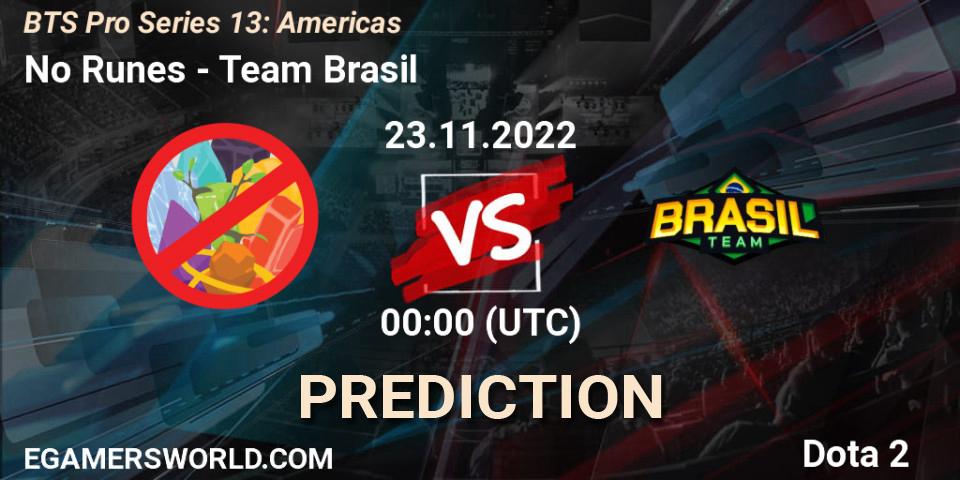 No Runes vs Team Brasil: Betting TIp, Match Prediction. 22.11.2022 at 23:45. Dota 2, BTS Pro Series 13: Americas