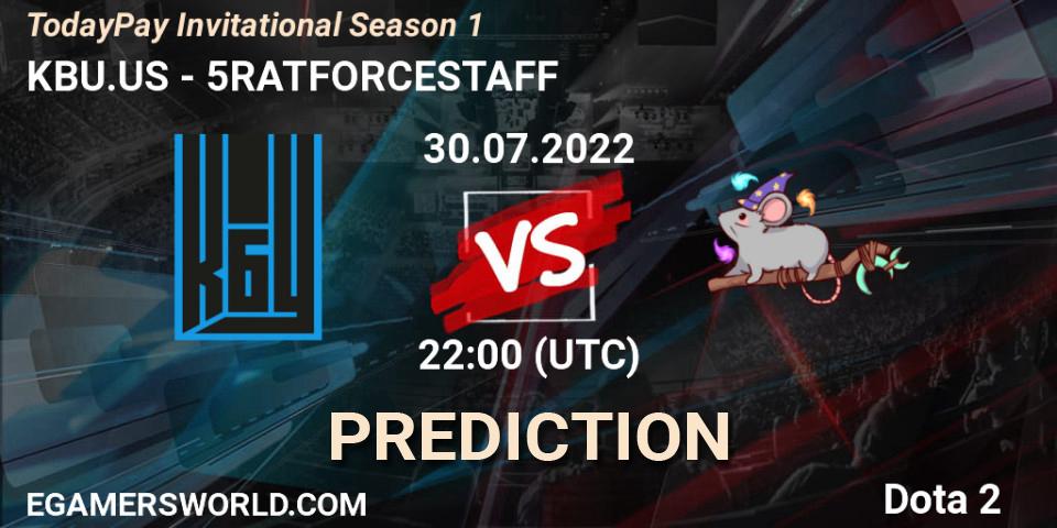 KBU.US vs 5RATFORCESTAFF: Betting TIp, Match Prediction. 30.07.2022 at 22:27. Dota 2, TodayPay Invitational Season 1