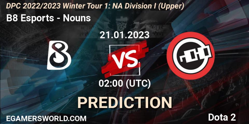 B8 Esports vs Nouns: Betting TIp, Match Prediction. 21.01.23. Dota 2, DPC 2022/2023 Winter Tour 1: NA Division I (Upper)