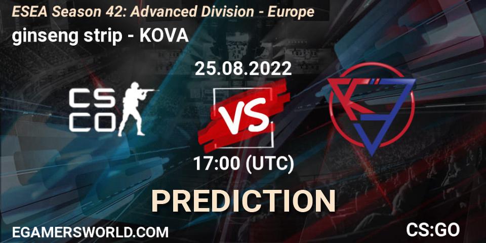 ginseng strip vs KOVA: Betting TIp, Match Prediction. 25.08.2022 at 17:00. Counter-Strike (CS2), ESEA Season 42: Advanced Division - Europe