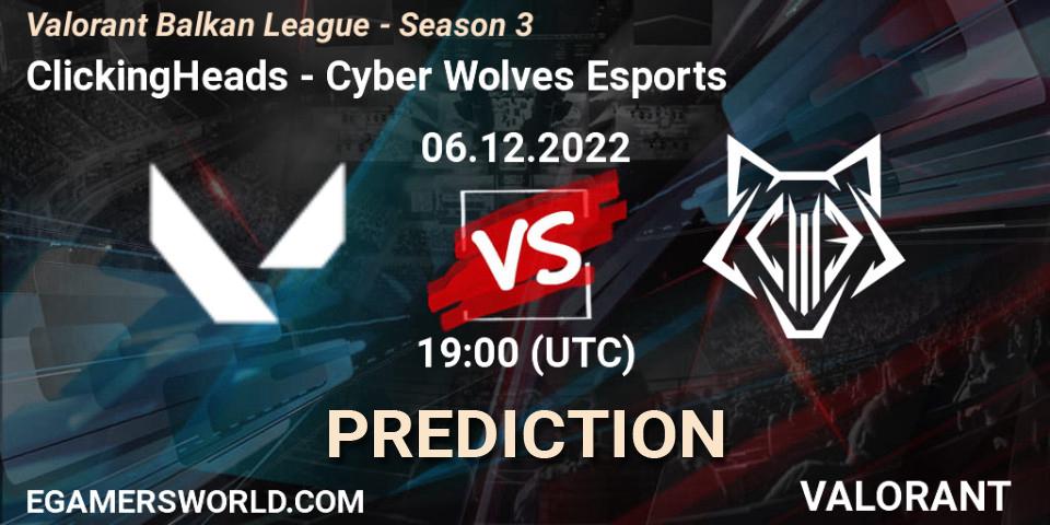 ClickingHeads vs Cyber Wolves Esports: Betting TIp, Match Prediction. 06.12.22. VALORANT, Valorant Balkan League - Season 3