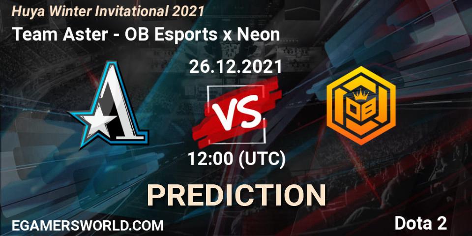 Team Aster vs OB Esports x Neon: Betting TIp, Match Prediction. 26.12.21. Dota 2, Huya Winter Invitational 2021