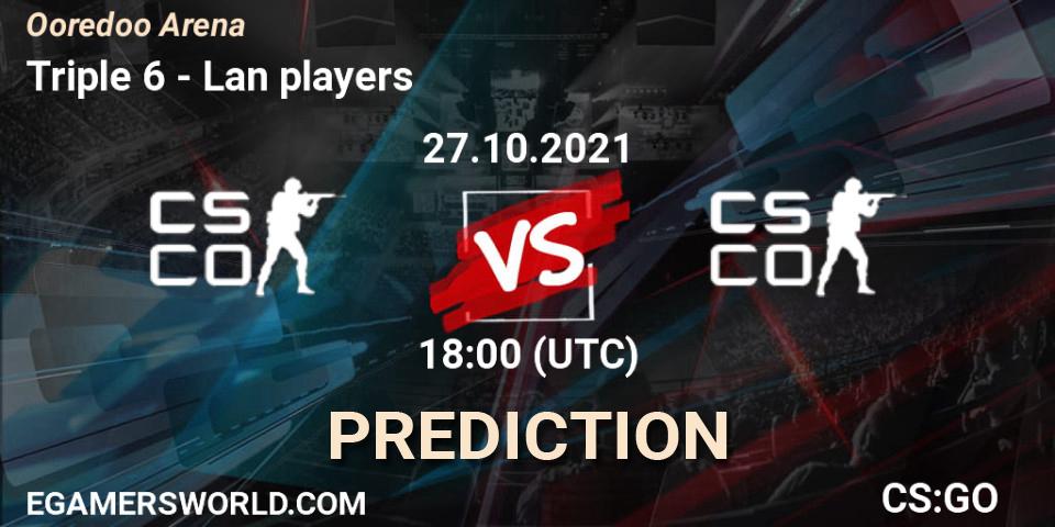 Triple 6 vs Lan players: Betting TIp, Match Prediction. 27.10.2021 at 18:00. Counter-Strike (CS2), Ooredoo Arena