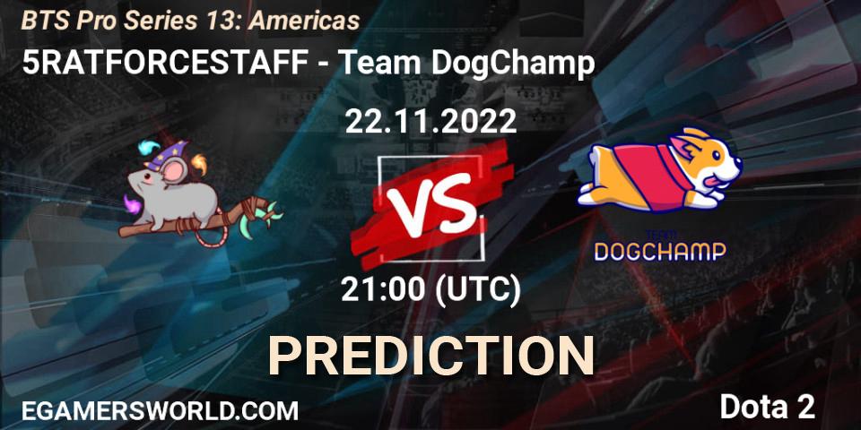 5RATFORCESTAFF vs Team DogChamp: Betting TIp, Match Prediction. 22.11.22. Dota 2, BTS Pro Series 13: Americas