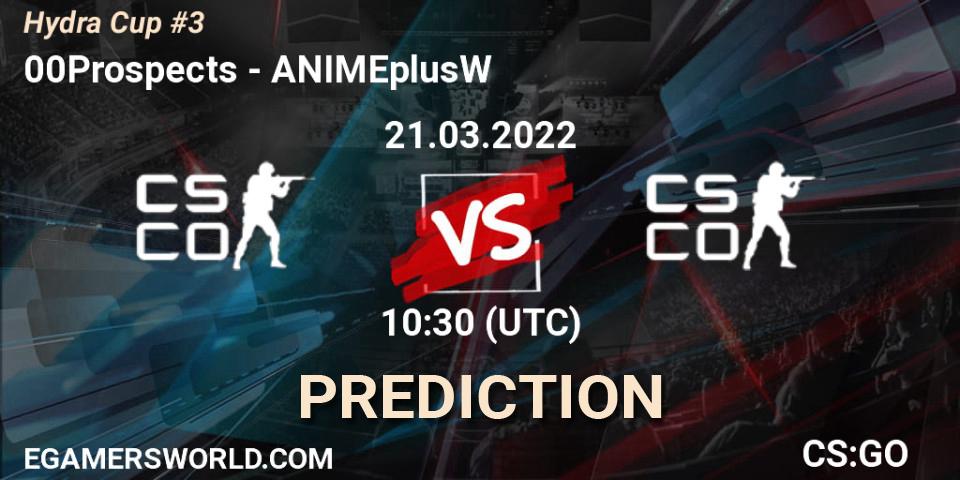 00Prospects vs ANIMEplusW: Betting TIp, Match Prediction. 21.03.2022 at 10:30. Counter-Strike (CS2), Hydra Cup #3