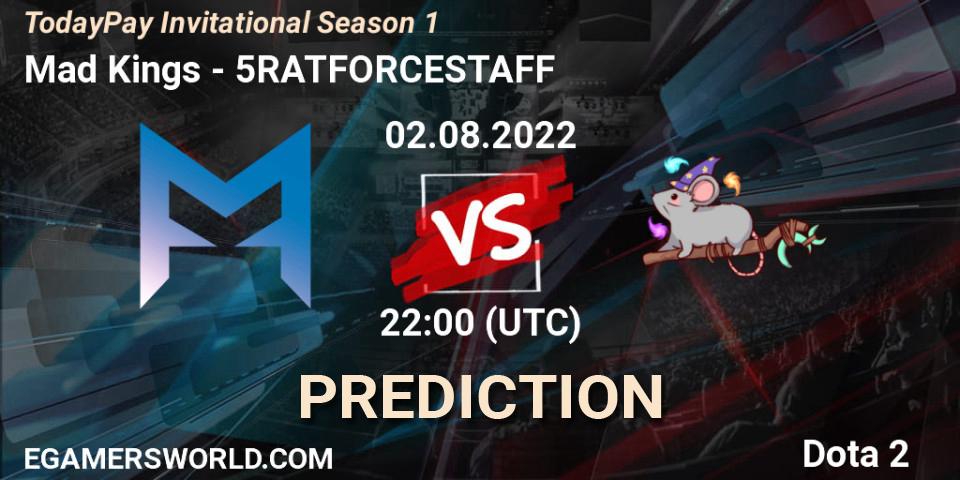 Mad Kings vs 5RATFORCESTAFF: Betting TIp, Match Prediction. 02.08.22. Dota 2, TodayPay Invitational Season 1