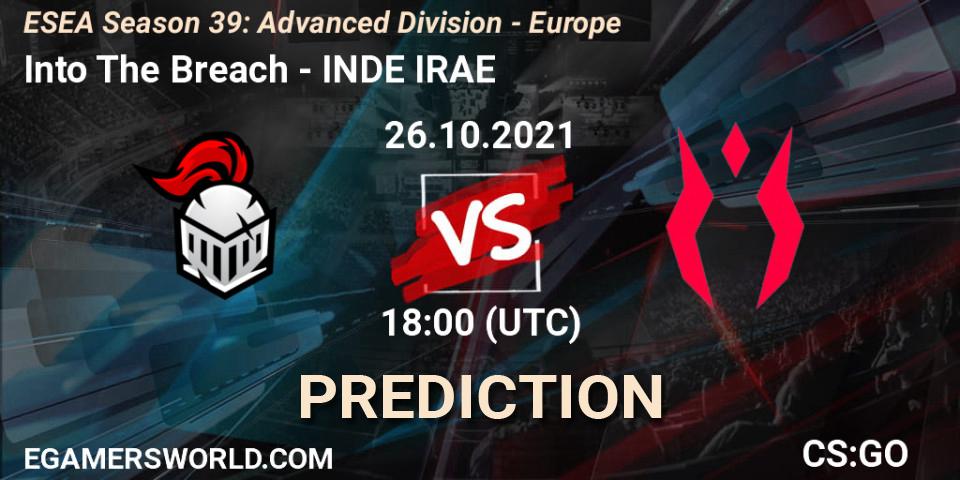 Into The Breach vs INDE IRAE: Betting TIp, Match Prediction. 26.10.2021 at 18:00. Counter-Strike (CS2), ESEA Season 39: Advanced Division - Europe