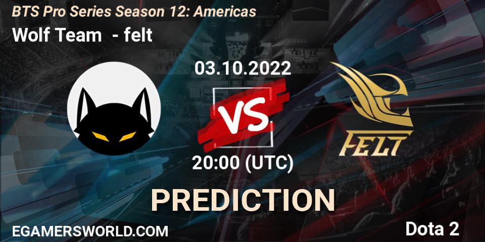 Wolf Team vs felt: Betting TIp, Match Prediction. 03.10.2022 at 20:01. Dota 2, BTS Pro Series Season 12: Americas