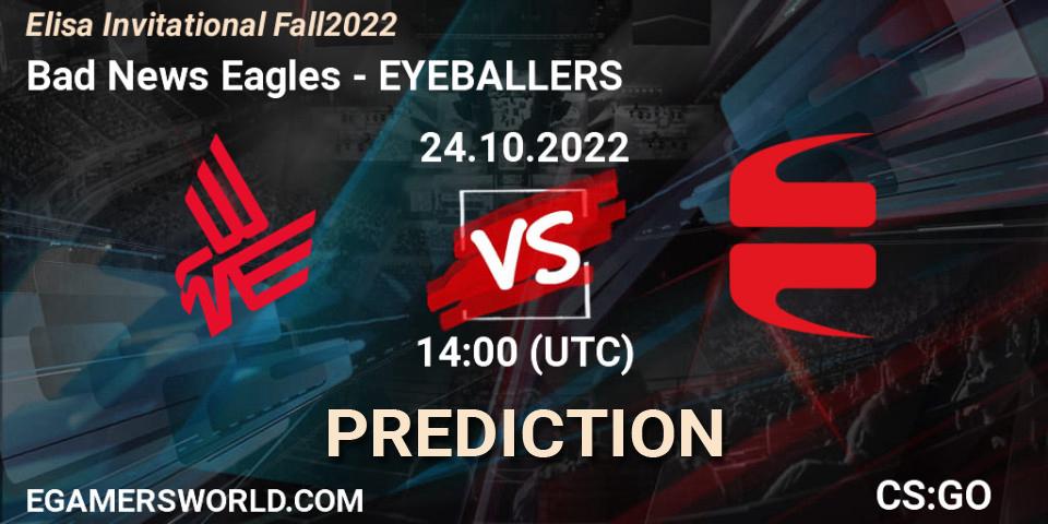 Bad News Eagles vs EYEBALLERS: Betting TIp, Match Prediction. 24.10.2022 at 15:25. Counter-Strike (CS2), Elisa Invitational Fall 2022