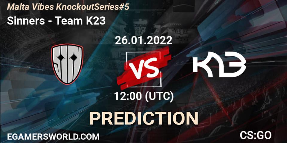 Sinners vs Team K23: Betting TIp, Match Prediction. 26.01.2022 at 15:25. Counter-Strike (CS2), Malta Vibes Knockout Series #5