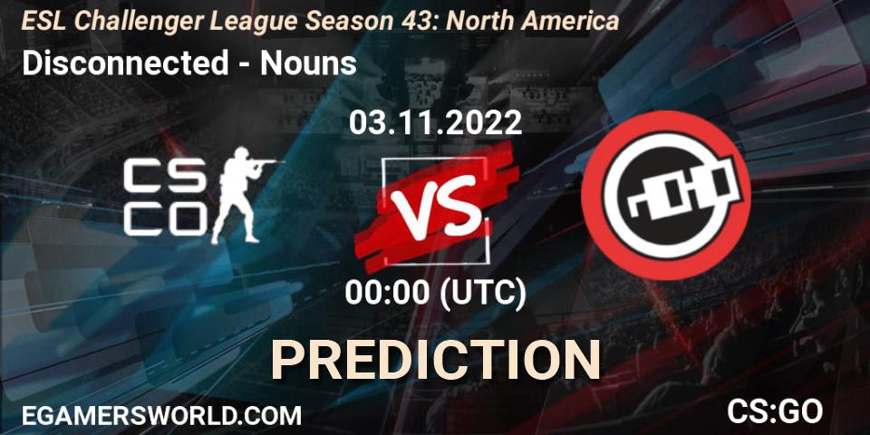 Disconnected vs Nouns: Betting TIp, Match Prediction. 03.11.2022 at 00:00. Counter-Strike (CS2), ESL Challenger League Season 43: North America