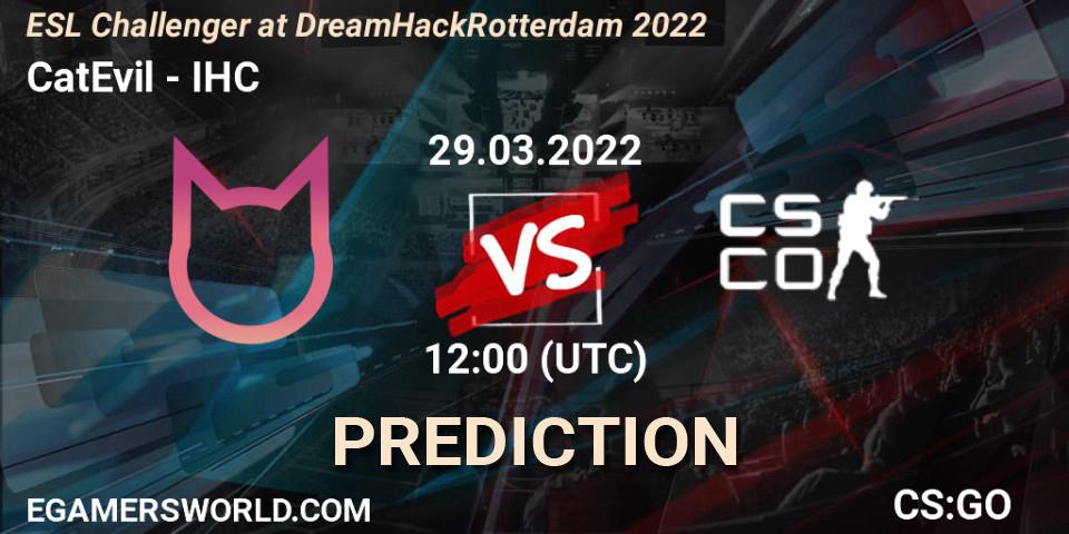 CatEvil vs IHC: Betting TIp, Match Prediction. 29.03.22. CS2 (CS:GO), ESL Challenger at DreamHack Rotterdam 2022