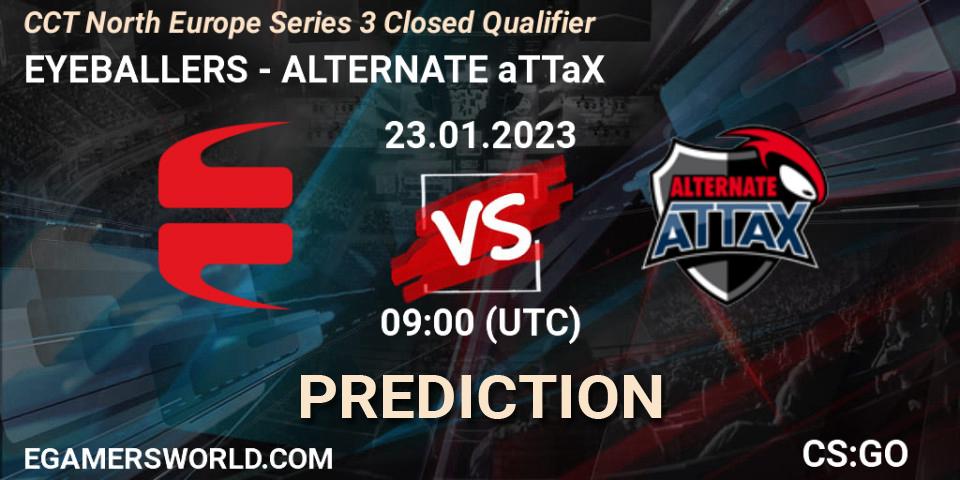 EYEBALLERS vs ALTERNATE aTTaX: Betting TIp, Match Prediction. 23.01.23. CS2 (CS:GO), CCT North Europe Series 3 Closed Qualifier