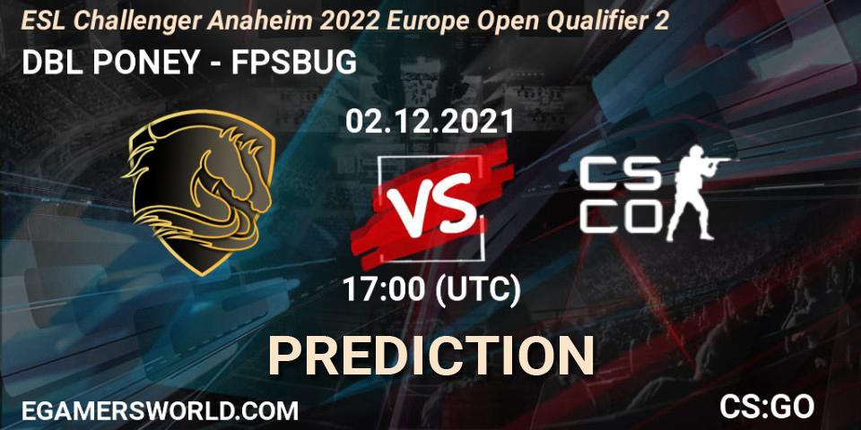 DBL PONEY vs FPSBUG: Betting TIp, Match Prediction. 02.12.21. CS2 (CS:GO), ESL Challenger Anaheim 2022 Europe Open Qualifier 2