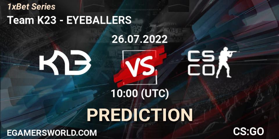 Team K23 vs EYEBALLERS: Betting TIp, Match Prediction. 26.07.2022 at 10:00. Counter-Strike (CS2), 1xBet Series