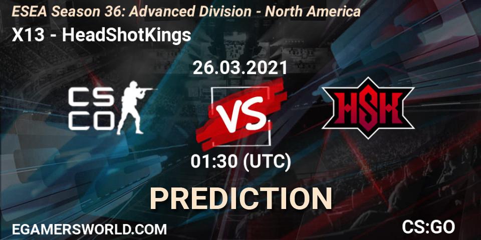X13 vs HeadShotKings: Betting TIp, Match Prediction. 26.03.2021 at 01:30. Counter-Strike (CS2), ESEA Season 36: Advanced Division - North America