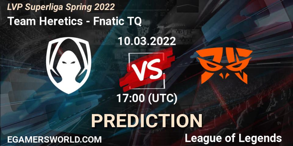 Team Heretics vs Fnatic TQ: Betting TIp, Match Prediction. 10.03.2022 at 20:00. LoL, LVP Superliga Spring 2022