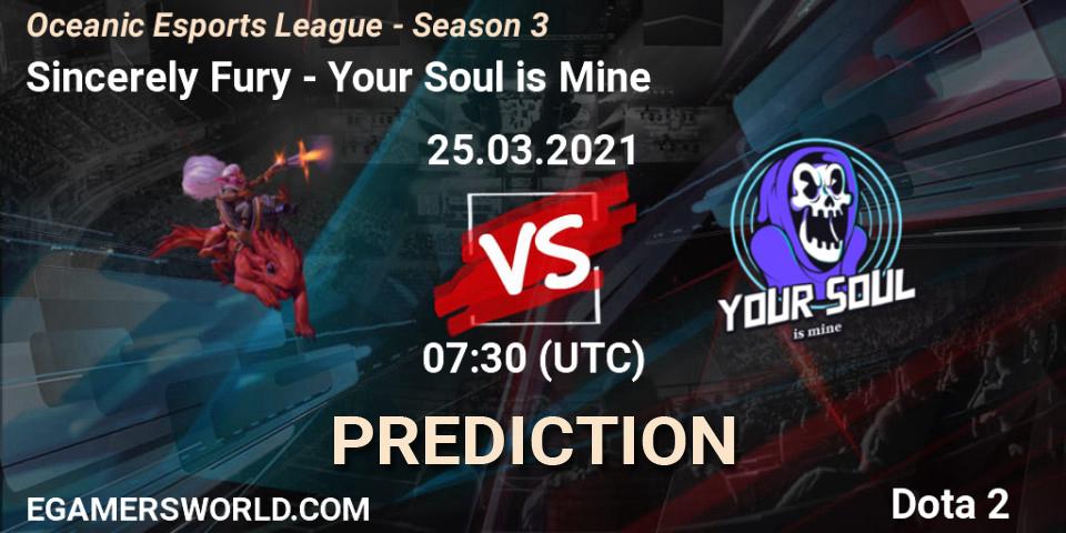 Sincerely Fury vs Your Soul is Mine: Betting TIp, Match Prediction. 25.03.2021 at 07:36. Dota 2, Oceanic Esports League - Season 3
