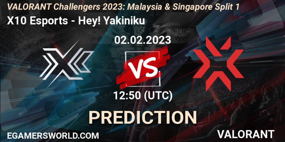 X10 Esports vs Hey! Yakiniku: Betting TIp, Match Prediction. 02.02.23. VALORANT, VALORANT Challengers 2023: Malaysia & Singapore Split 1