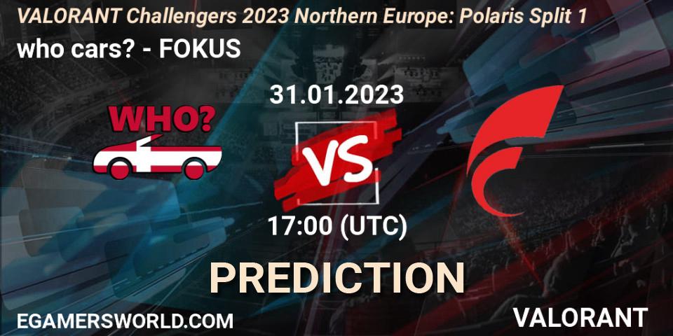 who cars? vs FOKUS: Betting TIp, Match Prediction. 31.01.2023 at 17:00. VALORANT, VALORANT Challengers 2023 Northern Europe: Polaris Split 1