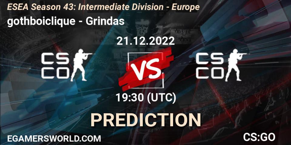 gothboiclique vs Grindas: Betting TIp, Match Prediction. 21.12.2022 at 19:30. Counter-Strike (CS2), ESEA Season 43: Intermediate Division - Europe