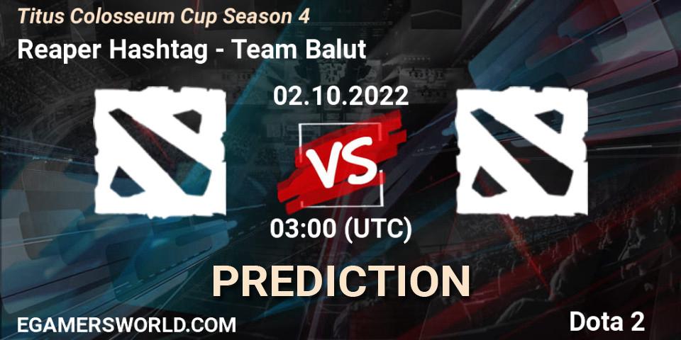 Reaper Hashtag vs Team Balut: Betting TIp, Match Prediction. 02.10.2022 at 03:10. Dota 2, Titus Colosseum Cup Season 4 