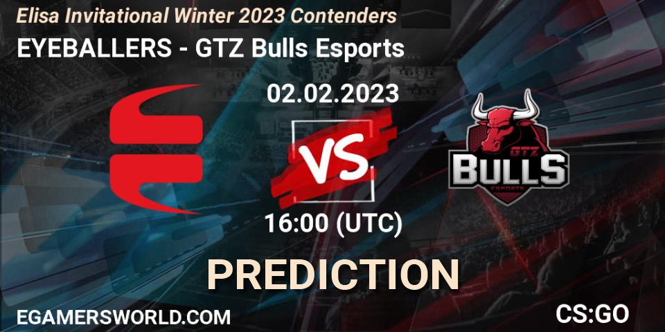EYEBALLERS vs GTZ Bulls Esports: Betting TIp, Match Prediction. 02.02.23. CS2 (CS:GO), Elisa Invitational Winter 2023 Contenders