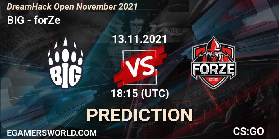 BIG vs forZe: Betting TIp, Match Prediction. 13.11.2021 at 18:15. Counter-Strike (CS2), DreamHack Open November 2021