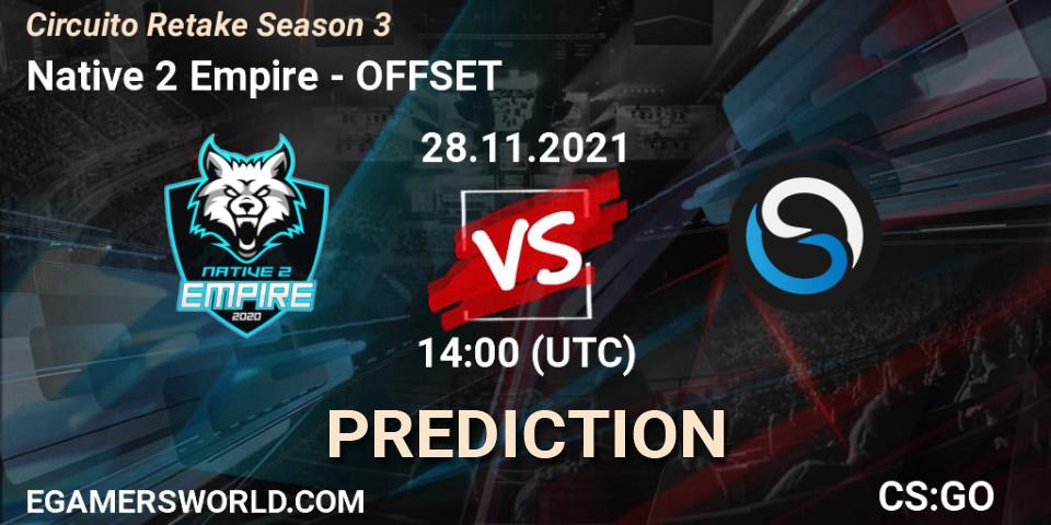 Native 2 Empire vs OFFSET: Betting TIp, Match Prediction. 28.11.2021 at 14:05. Counter-Strike (CS2), Circuito Retake Season 3