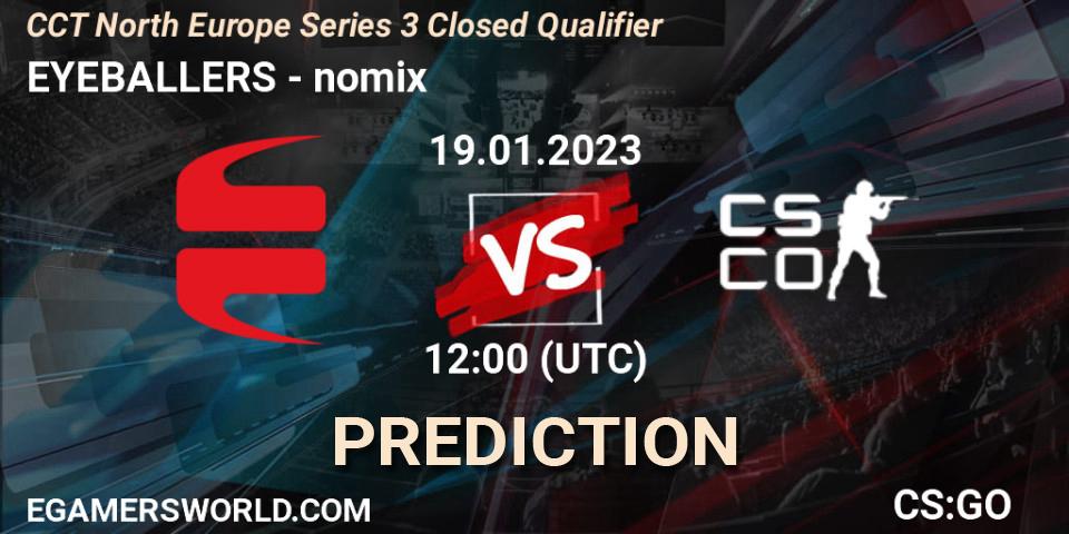 EYEBALLERS vs nomix: Betting TIp, Match Prediction. 19.01.2023 at 12:30. Counter-Strike (CS2), CCT North Europe Series 3 Closed Qualifier