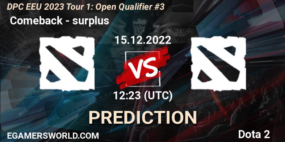  Comeback vs surplus: Betting TIp, Match Prediction. 15.12.2022 at 12:23. Dota 2, DPC EEU 2023 Tour 1: Open Qualifier #3