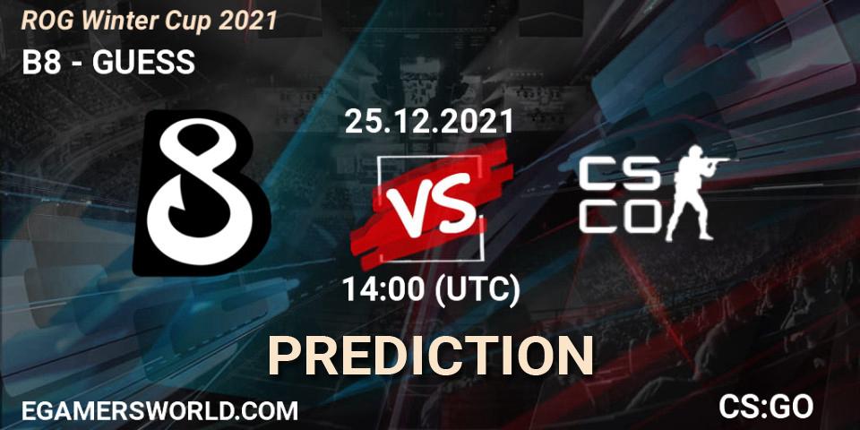 B8 vs GUESS: Betting TIp, Match Prediction. 25.12.2021 at 14:00. Counter-Strike (CS2), ROG Winter Cup 2021