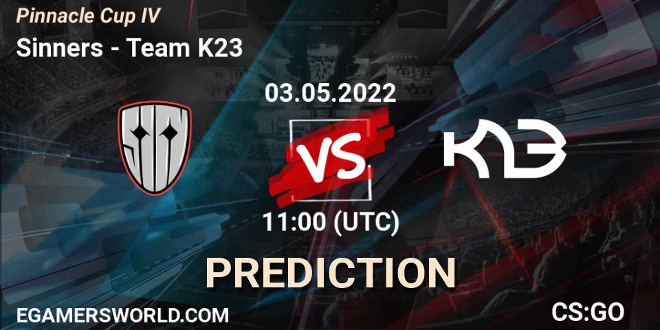 Sinners vs Team K23: Betting TIp, Match Prediction. 03.05.2022 at 11:25. Counter-Strike (CS2), Pinnacle Cup #4