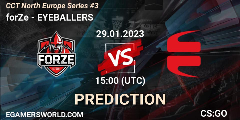 forZe vs EYEBALLERS: Betting TIp, Match Prediction. 29.01.2023 at 15:00. Counter-Strike (CS2), CCT North Europe Series #3