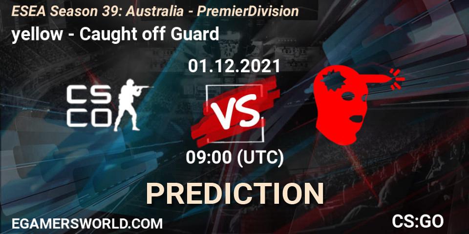 yellow vs Caught off Guard: Betting TIp, Match Prediction. 06.12.2021 at 09:00. Counter-Strike (CS2), ESEA Season 39: Australia - Premier Division