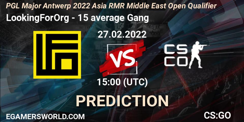 LookingForOrg vs 15 average Gang: Betting TIp, Match Prediction. 27.02.22. CS2 (CS:GO), PGL Major Antwerp 2022 Asia RMR Middle East Open Qualifier