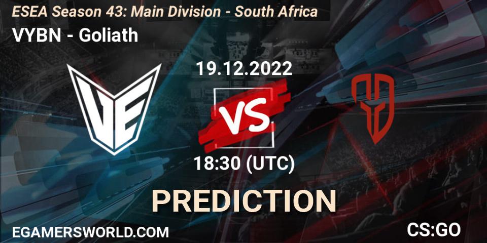 VYBN vs Goliath: Betting TIp, Match Prediction. 19.12.2022 at 17:00. Counter-Strike (CS2), ESEA Season 43: Main Division - South Africa