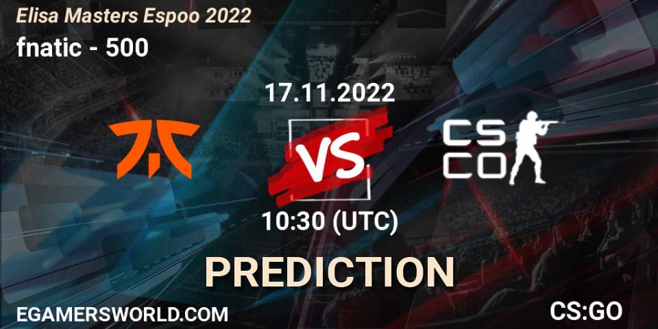 fnatic vs 500: Betting TIp, Match Prediction. 17.11.2022 at 10:40. Counter-Strike (CS2), Elisa Masters Espoo 2022